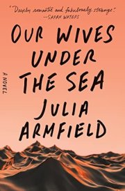 Our Wives Under the Sea A Novel