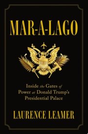 Mar-a-Lago Inside the Gates of Power at Donald Trump's Presidential Palace