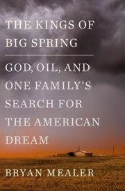 The Kings of Big Spring God, Oil, and One Family's Search for the American Dream