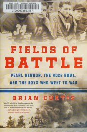 Fields of Battle Pearl Harbor, the Rose Bowl, and the Boys Who Went to War