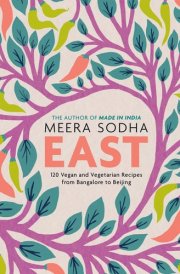 East 120 Vegan and Vegetarian Recipes from Bangalore to Beijing [American Measurements]