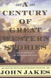 A Century of Great Western Stories An Anthology of Western Fiction