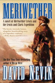Meriwether A Novel of Meriwether Lewis and the Lewis and Clark Expedition
