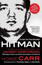 Hitman: The Untold Story of Johnny Martorano: Whitey Bulger's Enforcer and the Most Feared Gangster in the Underworld