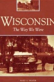 Wisconsin 1845-1945: the Way We Were