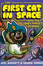 The First Cat in Space and the Baby Pirate's Revenge A Graphic Novel