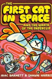 The First Cat in Space and the Wrath of the Paperclip A Graphic Novel