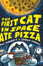 The First Cat in Space Ate Pizza A Graphic Novel