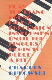 Play the Piano Drunk Like a Percussion Instrument Until The Fingers Begin to Bleed a Bit
