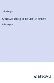 Grace Abounding to the Chief of Sinners in large print
