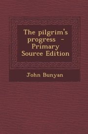 The Pilgrim's Progress - Primary Source Edition