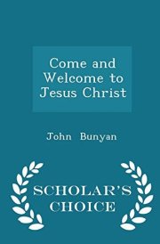 Come and Welcome to Jesus Christ - Scholar's Choice Edition