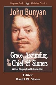 Grace Abounding to the Chief of Sinners With a Biographical Introduction