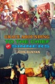 Grace Abounding to the Chief of Sinners by John Bunyan Classic Edition Annotated Illustrations: Classic Edition Annotated Illustrations