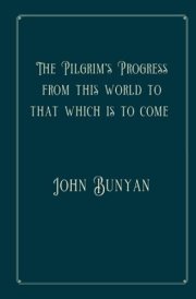 The Pilgrim's Progress from this world to that which is to come: Perfect Version