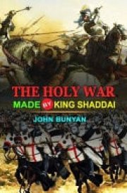 The Holy War Made by King Shaddai by John Bunyan Classic Edition Annotated Illustrations: Classic Edition Annotated Illustrations