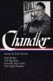 Raymond Chandler: Stories & Early Novels (LOA #79) Pulp stories / The Big Sleep / Farewell, My Lovely / The High Window