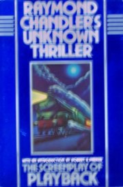 Raymond Chandler's Unknown Thriller. The Screen Play of Playback