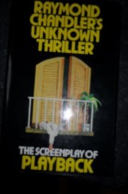 Raymond Chandler's Unknown Thriller The Screenplay of Playback