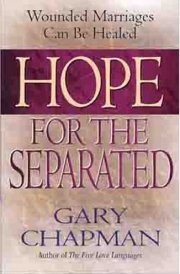 Hope for the Separated Wounded Marriages Can Be Healed