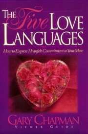The Five Love Languages How to Express Heartfelt Commitment to Your Mate: Viewer Guide