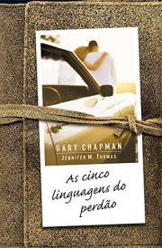As Cinco Linguagens Do Perdao