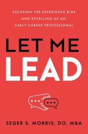 Let Me Lead: Escaping the Experience Bias and Excelling As an Early-Career Professional