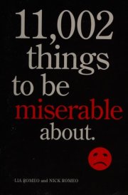 11,002 Things to Be Miserable About The Satirical Not-So-Happy Book