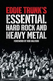 Eddie Trunk’s Essential Hard Rock and Heavy Metal