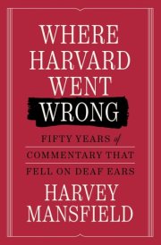 Where Harvard Went Wrong Fifty Years of Commentary That Fell on Deaf Ears