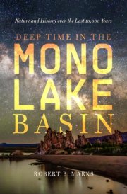 Deep Time in the Mono Lake Basin - Nature and History Over the Last 10,000 Years