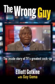 The Wrong Guy - The Inside Story of TV's Greatest Screw-up