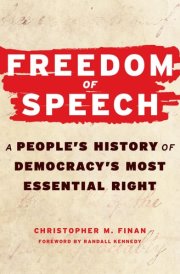 Freedom of Speech - A People’s History of Democracy’s Most Essential Right