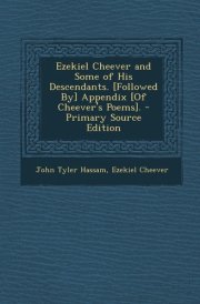 Ezekiel Cheever and Some of His Descendants. [Followed By] Appendix [of Cheever's Poems]. - Primary Source Edition