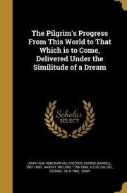 The Pilgrim's Progress From This World to That Which is to Come, Delivered Under the Similitude of a Dream