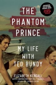 The Phantom Prince My Life with Ted Bundy