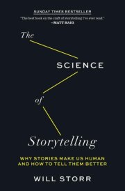 The Science of Storytelling Why Stories Make Us Human and How to Tell Them Better