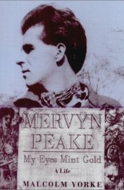 Mervyn Peake, a Life: My Eyes Mint Gold