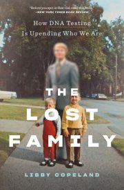The Lost Family How DNA Testing Is Upending Who We Are