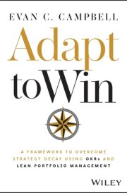 Adapt to Win - A Framework to Overcome Strategy Decay Using OKRs and Lean Portfolio Management