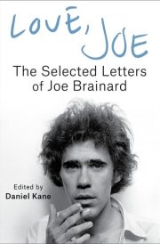 Love, Joe - the Selected Letters of Joe Brainard