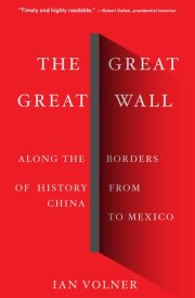 The Great Great Wall Along the Borders of History from China to Mexico
