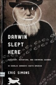 Darwin Slept Here: Discovery, Adventure, and Swimming Iguanas in Charles Darwin's South America