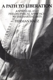 A Path to Liberation: A Spiritual and Philosophical Approach to the Martial Arts