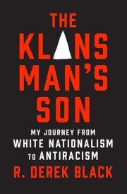 The Klansman's Son My Journey from White Nationalism to Antiracism : a Memoir