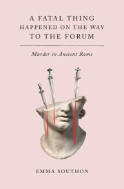 A Fatal Thing Happened on the Way to the Forum Murder in Ancient Rome