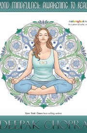 Beyond Mindfulness: Awakening to Reality A Coloring Book That Will Transport You to a Place of Calm, Creativity and Wisdom