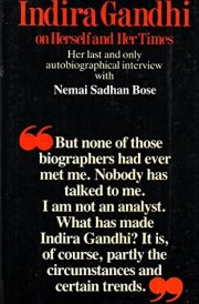Indira Gandhi on herself and her times: Her last and only autobiographical interview with Nemai Sadhan Bose