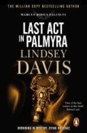 Last Act In Palmyra (Marco Didius Falco: book VI): a compelling and captivating historical mystery set in Ancient Rome from bestselling author Lindsey Davis