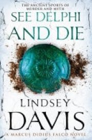 See Delphi And Die (Marco Didius Falco: book XVII): a thrilling Roman mystery full of twists and turns from bestselling author Lindsey Davis